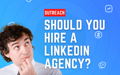 Should You Hire a LinkedIn Outreach Agency?