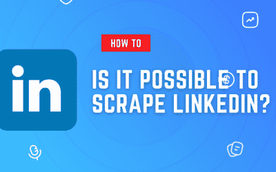 Is It Possible To Scrape LinkedIn?