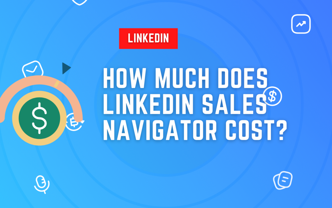 How Much Does LinkedIn Sales Navigator Cost?