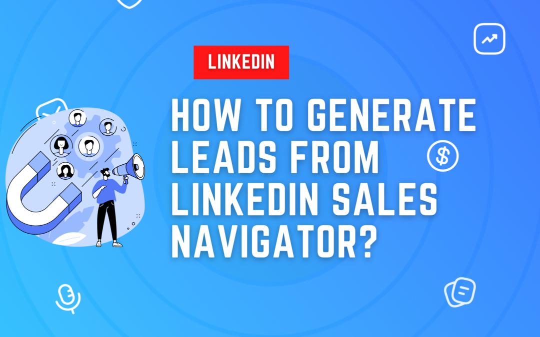 How To Generate Leads From Linkedin Sales Navigator?